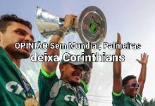 OPINIÃO Sem Mundial, Palmeiras deixa Corinthians